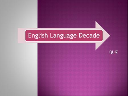 English Language Decade QUIZ Учитель Береш Ольга Николаевна.