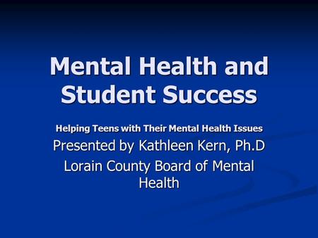 Presented by Kathleen Kern, Ph.D Lorain County Board of Mental Health