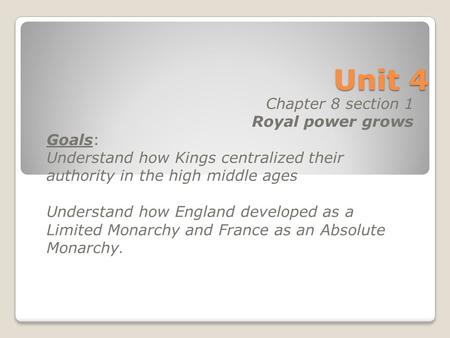 Unit 4 Chapter 8 section 1 Royal power grows Goals: