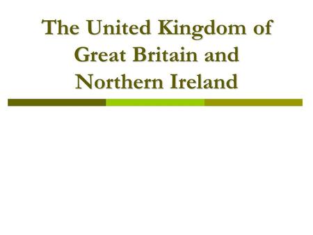 The United Kingdom of Great Britain and Northern Ireland.