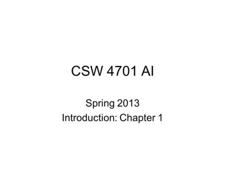 CSW 4701 AI Spring 2013 Introduction: Chapter 1. 4701 Course home page:  Textbook: S. Russell and P. Norvig.