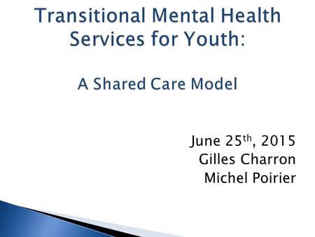 June 25 th, 2015 Gilles Charron Michel Poirier. PartnerContribution Royal Ottawa Health Care Group Recovery Service Unit Program Urgent Care Consultation.