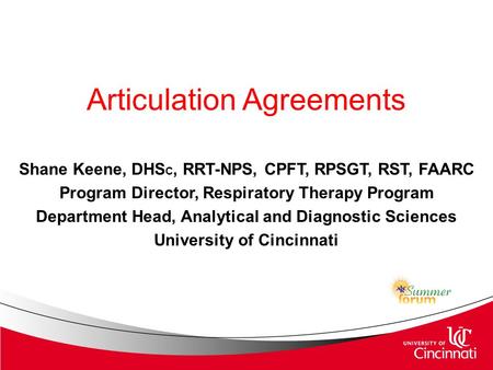 Articulation Agreements Shane Keene, DHS C, RRT-NPS, CPFT, RPSGT, RST, FAARC Program Director, Respiratory Therapy Program Department Head, Analytical.