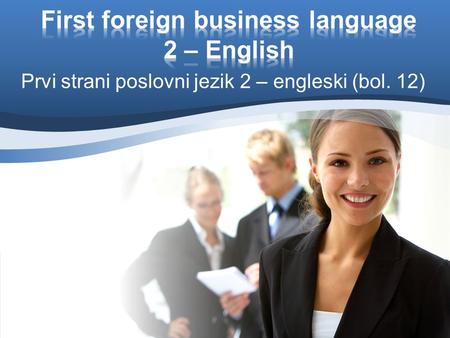 Prvi strani poslovni jezik 2 – engleski (bol. 12).