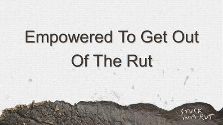 Empowered To Get Out Of The Rut. God Spouse Kids Job Friends Hobbies Church Facebook Chores God.