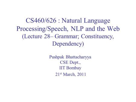 Pushpak Bhattacharyya CSE Dept., IIT Bombay 21st March, 2011