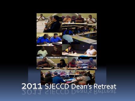 SJECCD Dean’s Retreat Technology Building (T-415) August 15, 2011 San Jose City College 8:30 Breakfast 9:00 Ice Breaker/Get to know you exercise 9:30.