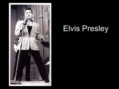 Elvis Presley.