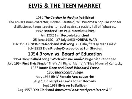 ELVIS & THE TEEN MARKET 1951 The Catcher in the Rye Published The novel's main character, Holden Caulfield, will become a popular icon for disillusioned.