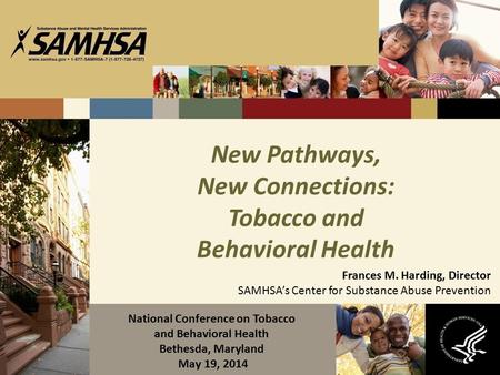 New Pathways, New Connections: Tobacco and Behavioral Health Frances M. Harding, Director SAMHSA’s Center for Substance Abuse Prevention National Conference.