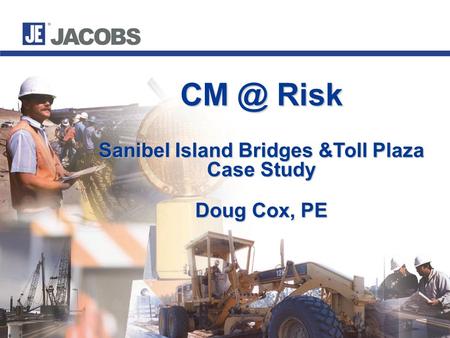 Risk Sanibel Island Bridges &Toll Plaza Case Study Doug Cox, PE.