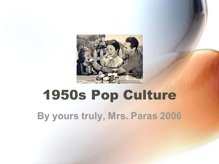 1950s Pop Culture By yours truly, Mrs. Paras 2006.