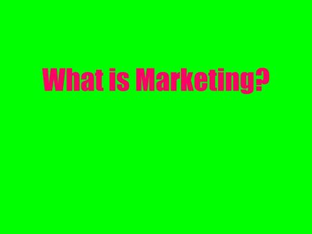 What is Marketing?. The performance of business activities that direct the flow of goods and services from producer to consumer or user.