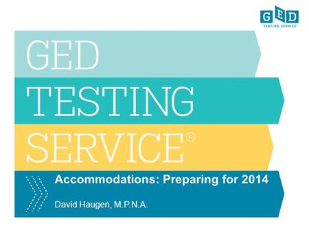 Accommodations: Preparing for 2014 David Haugen, M.P.N.A.