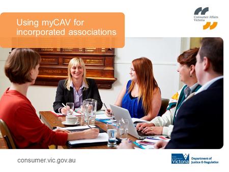 Consumer.vic.gov.au Using myCAV for incorporated associations.