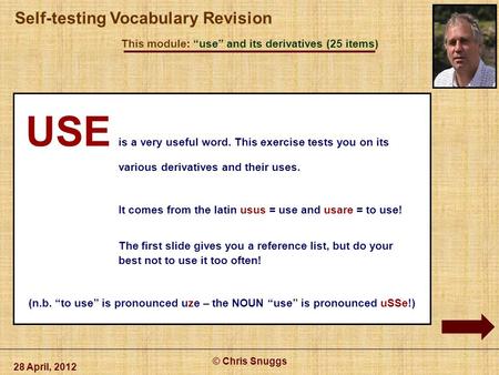 USE is a very useful word. This exercise tests you on its various derivatives and their uses. It comes from the latin usus = use and usare = to use! The.