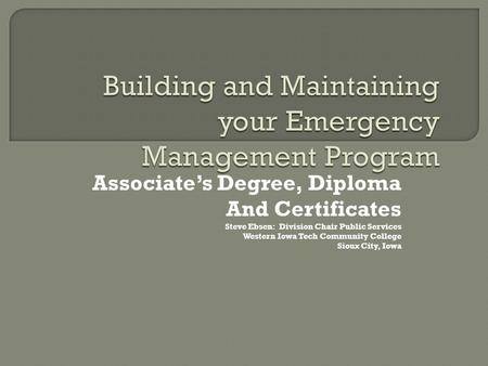 Associate’s Degree, Diploma And Certificates Steve Ebsen: Division Chair Public Services Western Iowa Tech Community College Sioux City, Iowa.