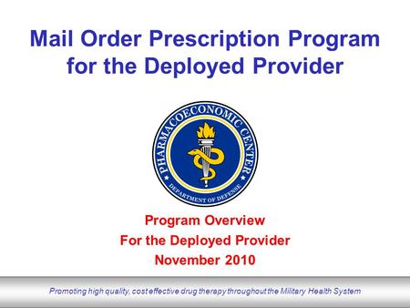 DoD Pharmacoeconomic Center www.pec.ha.osd.mil Promoting high quality, cost effective drug therapy throughout the Military Health System Program Overview.