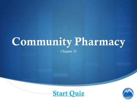 Community Pharmacy Chapter 15 Start Quiz. Where would you NOT find a community pharmacy?