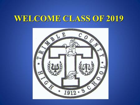 WELCOME CLASS OF 2019. Recommendations for Success Attend 9 th grade orientation Attend open house (schedule) Get a book bag and get organized Get involved.