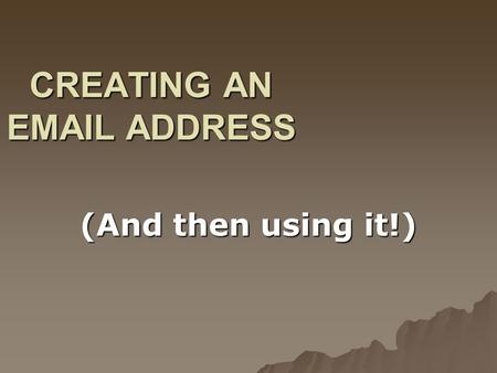 CREATING AN EMAIL ADDRESS (And then using it!). Open the Internet.