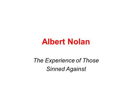 Albert Nolan The Experience of Those Sinned Against.