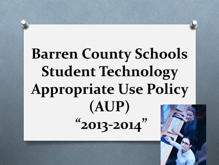 Barren County Schools Student Technology Appropriate Use Policy (AUP) “2013-2014”