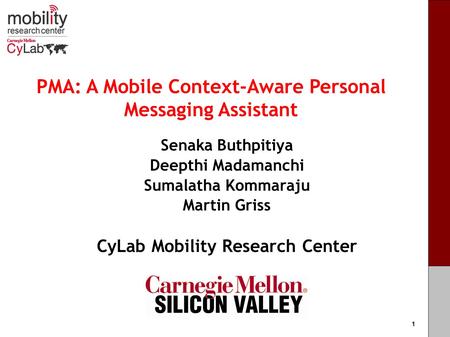 Carnegie MellonCarnegie Mellon PMA: A Mobile Context-Aware Personal Messaging Assistant Senaka Buthpitiya Deepthi Madamanchi Sumalatha Kommaraju Martin.