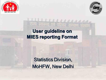 User guideline on MIES reporting Format Statistics Division, MoHFW, New Delhi.