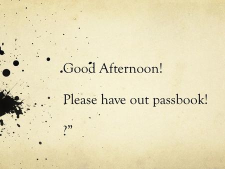 Good Afternoon! Please have out passbook! ?”. Irony Situational Dramatic Verbal Last Class Task: Quote #1: Select one quote that shows irony: and explain.