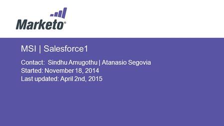 MSI | Salesforce1 Contact: Sindhu Amugothu | Atanasio Segovia Started: November 18, 2014 Last updated: April 2nd, 2015.