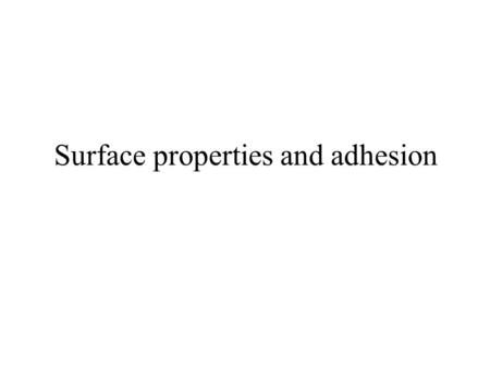 Surface properties and adhesion