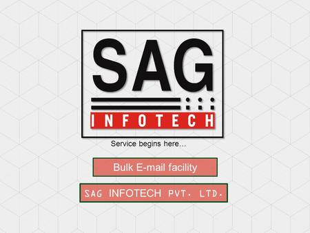 Bulk E-mail facility SAG INFOTECH PVT. LTD. Service begins here…