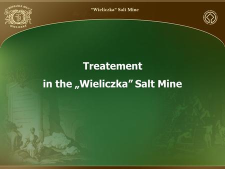 Treatement in the „Wieliczka” Salt Mine. TREATMENT METHOD In the „Wieliczka” Salt Mine an innovative method of treatment – subterraneotherapy – is conducted.