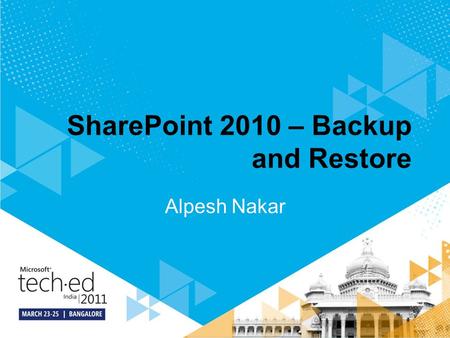 SharePoint 2010 – Backup and Restore Alpesh Nakar.