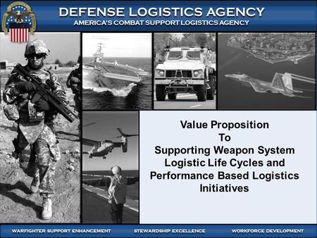 WARFIGHTER FOCUSED, GLOBALLY RESPONSIVE SUPPLY CHAIN LEADERSHIP 1 WARFIGHTER SUPPORT ENHANCEMENT STEWARDSHIP EXCELLENCE WORKFORCE DEVELOPMENT 1 DEFENSE.