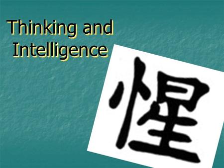 Thinking and Intelligence. Thought Cognition—mental activities involved in acquiring, retaining, and using knowledge Thinking—manipulation of mental representations.