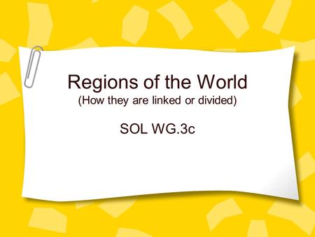 Regions of the World (How they are linked or divided) SOL WG.3c.