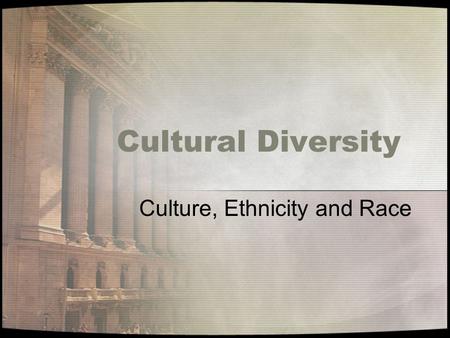 Cultural Diversity Culture, Ethnicity and Race. Cultural. Ethnicity & Race Health care providers must work with and provide care to many different people.