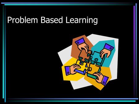 Problem Based Learning. What is PBL? Content introduced in context of complex real- world problems –Emphasizes CT skills Understanding Learning how to.