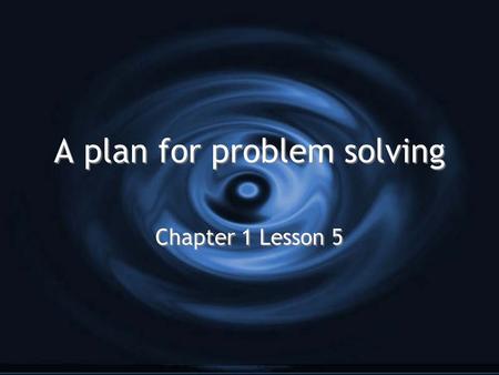 A plan for problem solving Chapter 1 Lesson 5. A Problem-Solving Plan Explore Plan Solve Examine.