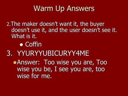 Warm Up Answers 3. YYURYYUBICURYY4ME Coffin