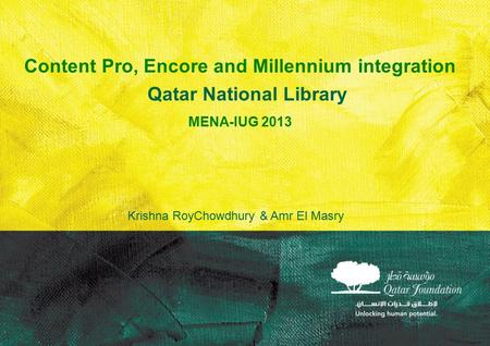 Qatar National Library Content Pro, Encore and Millennium integration MENA-IUG 2013 Krishna RoyChowdhury & Amr El Masry.