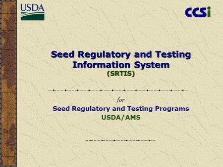 Seed Regulatory and Testing Information System (SRTIS) for Seed Regulatory and Testing Programs USDA/AMS.