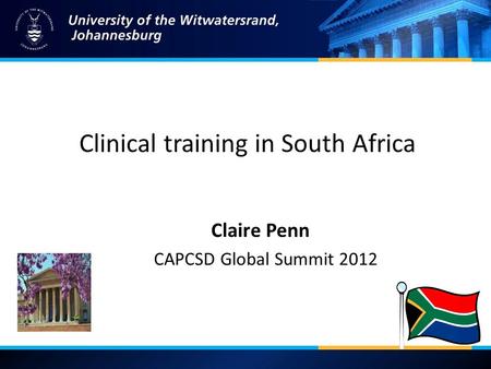 Clinical training in South Africa Claire Penn CAPCSD Global Summit 2012.