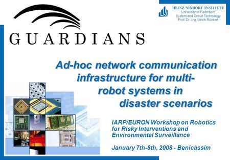 HEINZ NIXDORF INSTITUTE University of Paderborn System and Circuit Technology Prof. Dr.-Ing. Ulrich Rückert Ad-hoc network communication infrastructure.