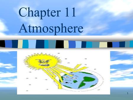 1 Chapter 11 Atmosphere. 2 I. Atmospheric Basics 1. The atmosphere is combined with several gasses. 2. About 99% of the atmosphere is composed of nitrogen.