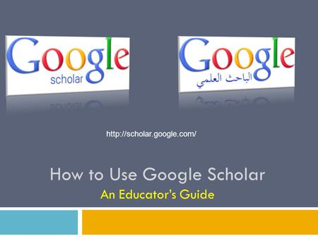 How to Use Google Scholar An Educator’s Guide