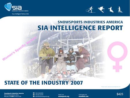 Women’s Specific Version. 2 SnowSports Industries America (SIA) | SIA is the national not-for-profit, North American member-owned trade association representing.