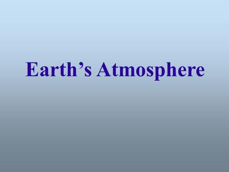 Earth’s Atmosphere.